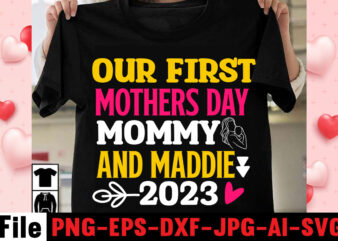 Our First Mothers Day Mommy And Maddie 2023 T-shirt Design,happy mothers day svg free; mothers day free svg; our first mothers day svg; mothers day quotes svg; mothers day shirts