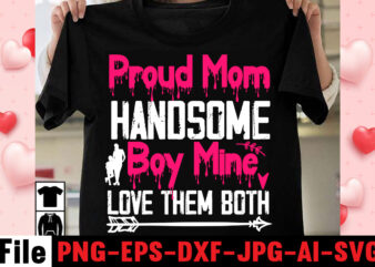 Proud Mom Handsome Boy Mine Love Them Both T-shirt Design,happy mothers day svg free; mothers day free svg; our first mothers day svg; mothers day quotes svg; mothers day shirts