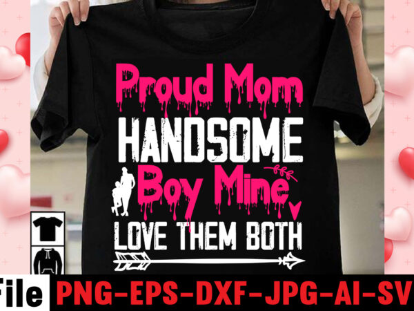 Proud mom handsome boy mine love them both t-shirt design,happy mothers day svg free; mothers day free svg; our first mothers day svg; mothers day quotes svg; mothers day shirts