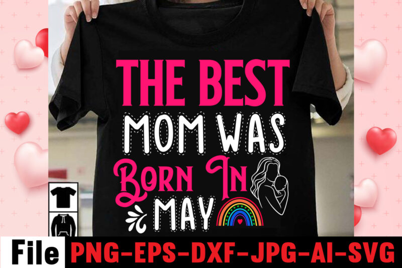 The Best Mom Was Born In May T-shirt Design,happy mothers day svg free; mothers day free svg; our first mothers day svg; mothers day quotes svg; mothers day shirts svg;