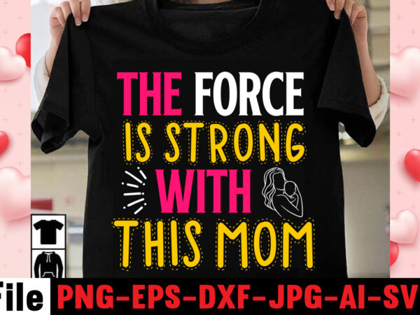 The force is strong with this mom t-shirt design,happy mothers day svg free; mothers day free svg; our first mothers day svg; mothers day quotes svg; mothers day shirts svg;