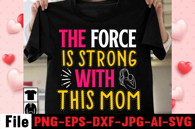 The Force Is Strong With This Mom T-shirt Design,happy mothers day svg free; mothers day free svg; our first mothers day svg; mothers day quotes svg; mothers day shirts svg;