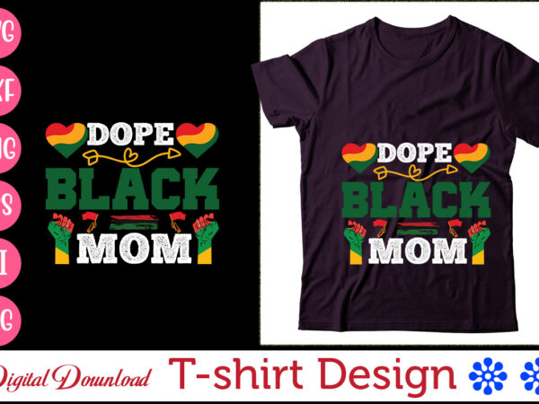 Dope black mom,black woman svg png, afro woman png svg, unapologetically hella black , black history svg, black queen svg png, black king blackity,black history svg bundle png, afro woman t shirt vector illustration