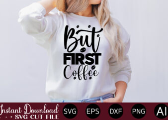 But First Coffee vector t-shirt bundle Coffee Quotes Svg Bundle, Coffee Svg, Love Iced Coffe, Mug Sayings Svg, Coffee Sayings, Mug Quote Svg, Png, Eps, Jpg, dxf, Cricut Digital Coffee