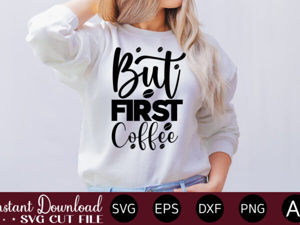 But first coffee vector t-shirt bundle coffee quotes svg bundle, coffee svg, love iced coffe, mug sayings svg, coffee sayings, mug quote svg, png, eps, jpg, dxf, cricut digital coffee