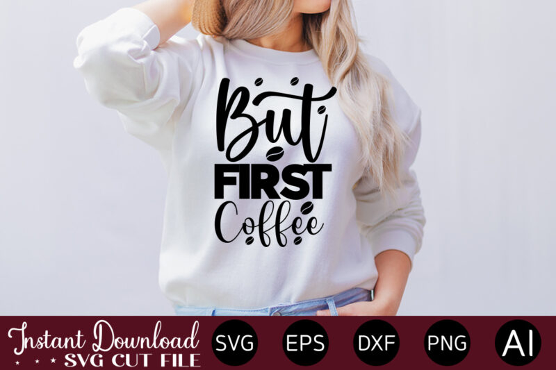 But First Coffee vector t-shirt bundle Coffee Quotes Svg Bundle, Coffee Svg, Love Iced Coffe, Mug Sayings Svg, Coffee Sayings, Mug Quote Svg, Png, Eps, Jpg, dxf, Cricut Digital Coffee