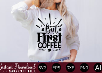 But First Coffee vector t-shirt bundle Coffee Quotes Svg Bundle, Coffee Svg, Love Iced Coffe, Mug Sayings Svg, Coffee Sayings, Mug Quote Svg, Png, Eps, Jpg, dxf, Cricut Digital Coffee