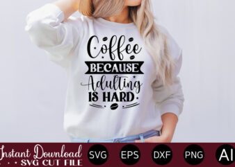 Coffee Because Adulting Is Hard vector t-shirt bundle Coffee Quotes Svg Bundle, Coffee Svg, Love Iced Coffe, Mug Sayings Svg, Coffee Sayings, Mug Quote Svg, Png, Eps, Jpg, dxf, Cricut