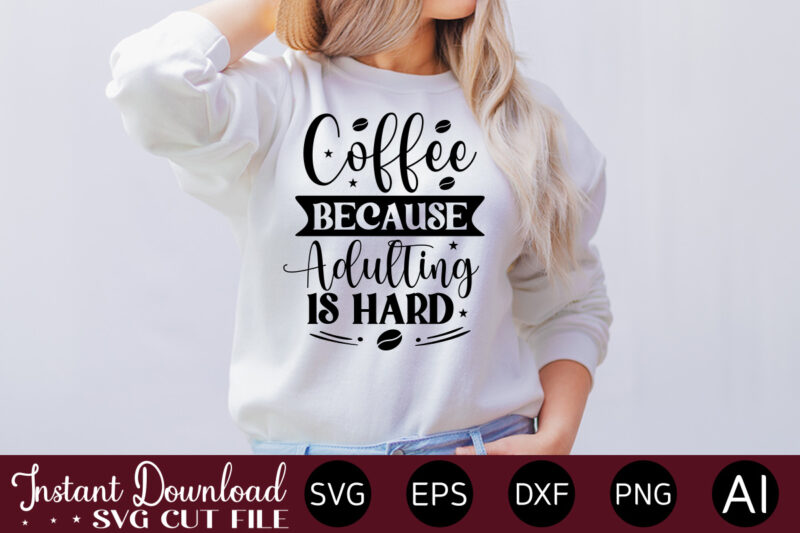 Coffee Because Adulting Is Hard vector t-shirt bundle Coffee Quotes Svg Bundle, Coffee Svg, Love Iced Coffe, Mug Sayings Svg, Coffee Sayings, Mug Quote Svg, Png, Eps, Jpg, dxf, Cricut