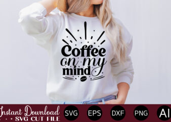 Coffee On My Mind vector t-shirt bundle Coffee Quotes Svg Bundle, Coffee Svg, Love Iced Coffe, Mug Sayings Svg, Coffee Sayings, Mug Quote Svg, Png, Eps, Jpg, dxf, Cricut Digital