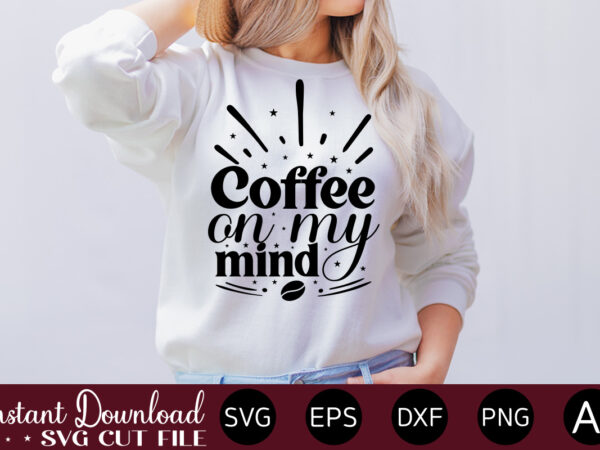 Coffee on my mind vector t-shirt bundle coffee quotes svg bundle, coffee svg, love iced coffe, mug sayings svg, coffee sayings, mug quote svg, png, eps, jpg, dxf, cricut digital Coffee on my mind vector t-shirt bundle coffee quotes svg bundle, coffee svg, love iced coffe, mug sayings svg, coffee sayings, mug quote svg, png, eps, jpg, dxf, cricut digital