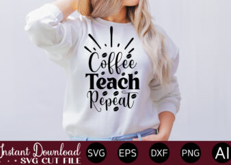 Coffee Teach Repeat vector t-shirt bundle Coffee Quotes Svg Bundle, Coffee Svg, Love Iced Coffe, Mug Sayings Svg, Coffee Sayings, Mug Quote Svg, Png, Eps, Jpg, dxf, Cricut Digital Coffee