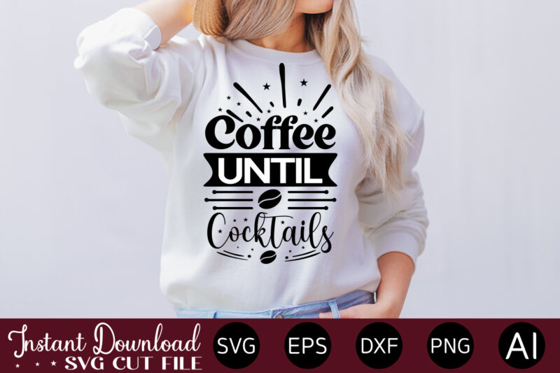 Coffee Until Cocktails vector t-shirt bundle Coffee Quotes Svg Bundle, Coffee Svg, Love Iced Coffe, Mug Sayings Svg, Coffee Sayings, Mug Quote Svg, Png, Eps, Jpg, dxf, Cricut Digital Coffee