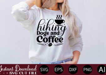 Hiking Dogs And Coffee vector t-shirt bundle Coffee Quotes Svg Bundle, Coffee Svg, Love Iced Coffe, Mug Sayings Svg, Coffee Sayings, Mug Quote Svg, Png, Eps, Jpg, dxf, Cricut Digital