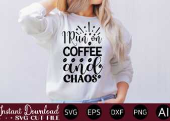I Run On Coffee And Chaos vector t-shirt bundle Coffee Quotes Svg Bundle, Coffee Svg, Love Iced Coffe, Mug Sayings Svg, Coffee Sayings, Mug Quote Svg, Png, Eps, Jpg, dxf,