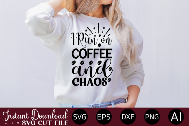 I Run On Coffee And Chaos vector t-shirt bundle Coffee Quotes Svg Bundle, Coffee Svg, Love Iced Coffe, Mug Sayings Svg, Coffee Sayings, Mug Quote Svg, Png, Eps, Jpg, dxf,