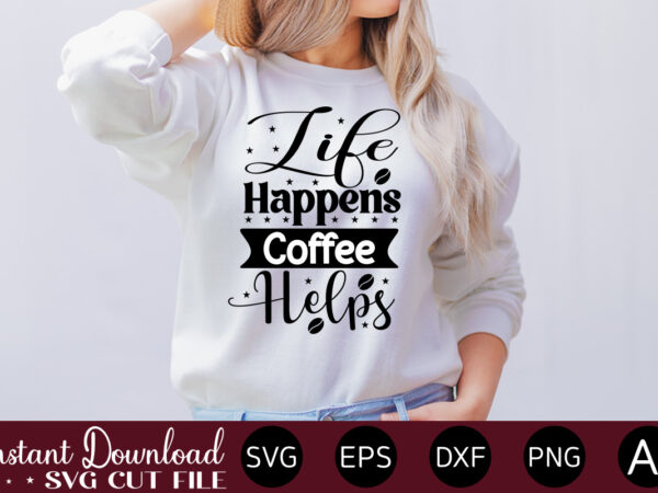 Life happens coffee helps vector t-shirt bundle coffee quotes svg bundle, coffee svg, love iced coffe, mug sayings svg, coffee sayings, mug quote svg, png, eps, jpg, dxf, cricut digital