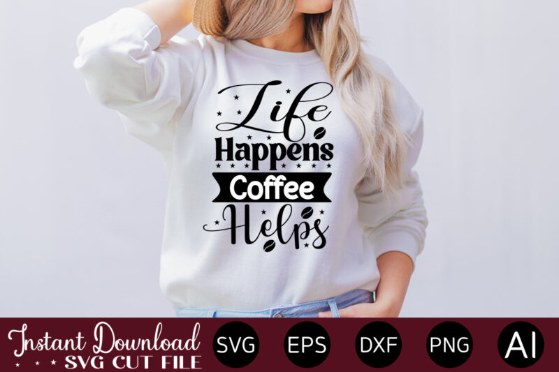 Life Happens Coffee Helps vector t-shirt bundle Coffee Quotes Svg Bundle, Coffee Svg, Love Iced Coffe, Mug Sayings Svg, Coffee Sayings, Mug Quote Svg, Png, Eps, Jpg, dxf, Cricut Digital
