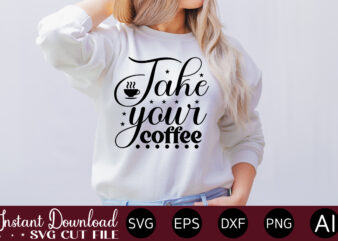 Take Your Coffee vector t-shirt bundle Coffee Quotes Svg Bundle, Coffee Svg, Love Iced Coffe, Mug Sayings Svg, Coffee Sayings, Mug Quote Svg, Png, Eps, Jpg, dxf, Cricut Digital Coffee