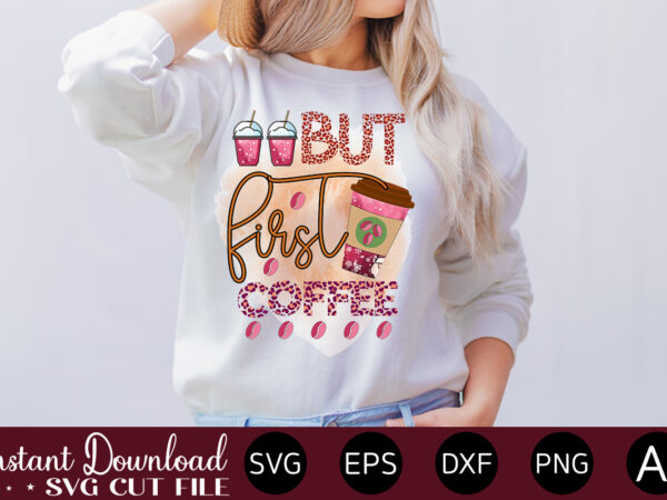 But first coffee 1-01 vector t-shirt bundle coffee quotes svg bundle, coffee svg, love iced coffe, mug sayings svg, coffee sayings, mug quote svg, png, eps, jpg, dxf, cricut digital