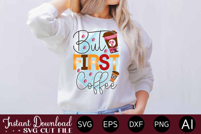but first coffee-01 vector t-shirt bundle Coffee Quotes Svg Bundle, Coffee Svg, Love Iced Coffe, Mug Sayings Svg, Coffee Sayings, Mug Quote Svg, Png, Eps, Jpg, dxf, Cricut Digital Coffee