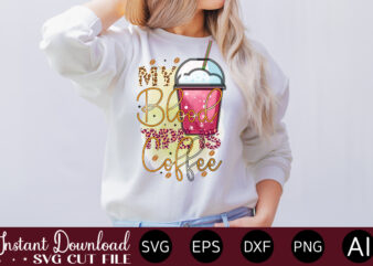 my blood type is coffee-01 vector t-shirt bundle Coffee Quotes Svg Bundle, Coffee Svg, Love Iced Coffe, Mug Sayings Svg, Coffee Sayings, Mug Quote Svg, Png, Eps, Jpg, dxf, Cricut