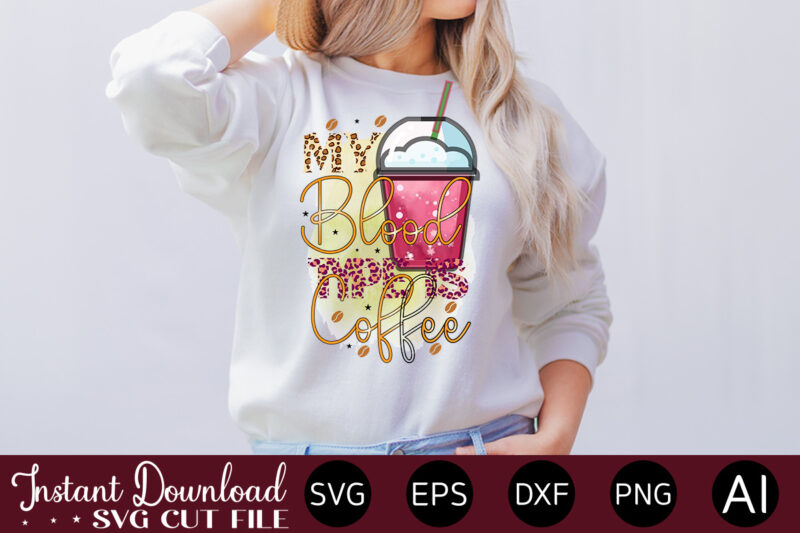 my blood type is coffee-01 vector t-shirt bundle Coffee Quotes Svg Bundle, Coffee Svg, Love Iced Coffe, Mug Sayings Svg, Coffee Sayings, Mug Quote Svg, Png, Eps, Jpg, dxf, Cricut