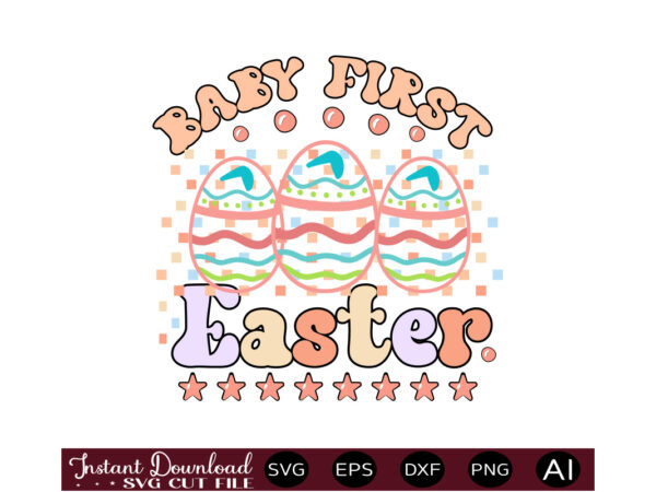 Baby first eastervector t shirt design,easter svg, easter svg bundle, easter png bundle, bunny svg, spring svg, rainbow svg, svg files for cricut, sublimation designs downloads easter svg mega bundle,