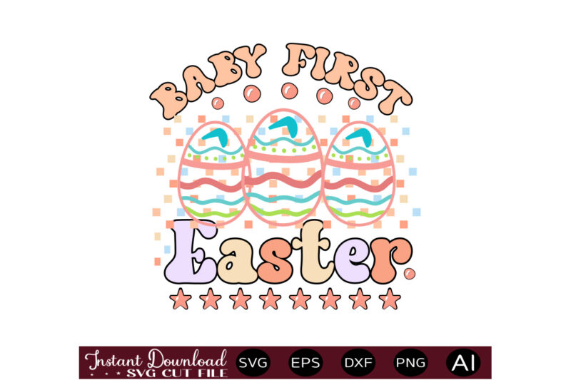 Baby First Eastervector t shirt design,Easter SVG, Easter SVG Bundle, Easter PNG Bundle, Bunny Svg, Spring Svg, Rainbow Svg, Svg Files For Cricut, Sublimation Designs Downloads Easter SVG Mega Bundle,