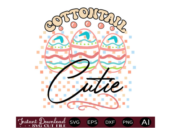 Cottontail cutievector t shirt design,easter svg, easter svg bundle, easter png bundle, bunny svg, spring svg, rainbow svg, svg files for cricut, sublimation designs downloads easter svg mega bundle, easter