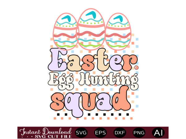 Easter egg hunting squadvector t shirt design,easter svg, easter svg bundle, easter png bundle, bunny svg, spring svg, rainbow svg, svg files for cricut, sublimation designs downloads easter svg mega