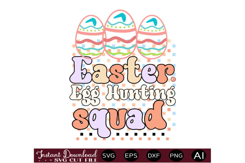 Easter Egg Hunting Squadvector t shirt design,Easter SVG, Easter SVG Bundle, Easter PNG Bundle, Bunny Svg, Spring Svg, Rainbow Svg, Svg Files For Cricut, Sublimation Designs Downloads Easter SVG Mega