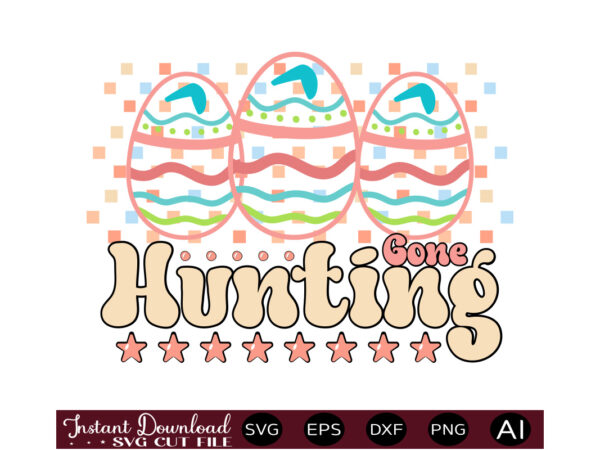 Gone huntingvector t shirt design,easter svg, easter svg bundle, easter png bundle, bunny svg, spring svg, rainbow svg, svg files for cricut, sublimation designs downloads easter svg mega bundle, easter