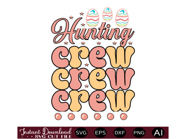 Hunting crewvector t shirt design,easter svg, easter svg bundle, easter png bundle, bunny svg, spring svg, rainbow svg, svg files for cricut, sublimation designs downloads easter svg mega bundle, easter