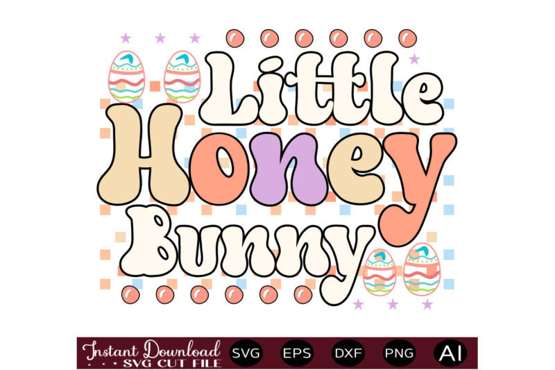 Little Honey Bunnyvector t shirt design,Easter SVG, Easter SVG Bundle, Easter PNG Bundle, Bunny Svg, Spring Svg, Rainbow Svg, Svg Files For Cricut, Sublimation Designs Downloads Easter SVG Mega Bundle,