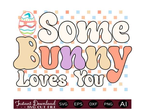 Some bunny loves youvector t shirt design,easter svg, easter svg bundle, easter png bundle, bunny svg, spring svg, rainbow svg, svg files for cricut, sublimation designs downloads easter svg mega