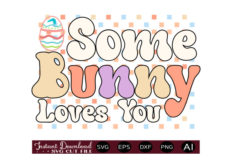 Some Bunny Loves Youvector t shirt design,Easter SVG, Easter SVG Bundle, Easter PNG Bundle, Bunny Svg, Spring Svg, Rainbow Svg, Svg Files For Cricut, Sublimation Designs Downloads Easter SVG Mega