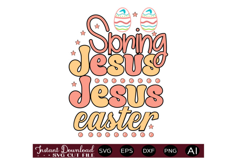 Spring Jesus Eastervector t shirt design,Easter SVG, Easter SVG Bundle, Easter PNG Bundle, Bunny Svg, Spring Svg, Rainbow Svg, Svg Files For Cricut, Sublimation Designs Downloads Easter SVG Mega Bundle,