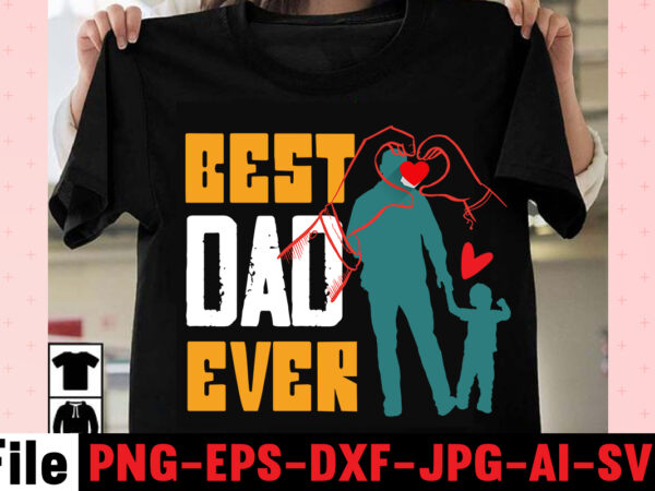 Best dad ever t-shirt design,dad svg bundle, dad svg, fathers day svg bundle, fathers day svg, funny dad svg, dad life svg, fathers day svg design, fathers day cut files,fathers