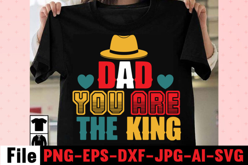 Dad You Are The King T-shirt Design,Dad Svg Bundle, Dad Svg, Fathers Day Svg Bundle, Fathers Day Svg, Funny Dad Svg, Dad Life Svg, Fathers Day Svg Design, Fathers Day