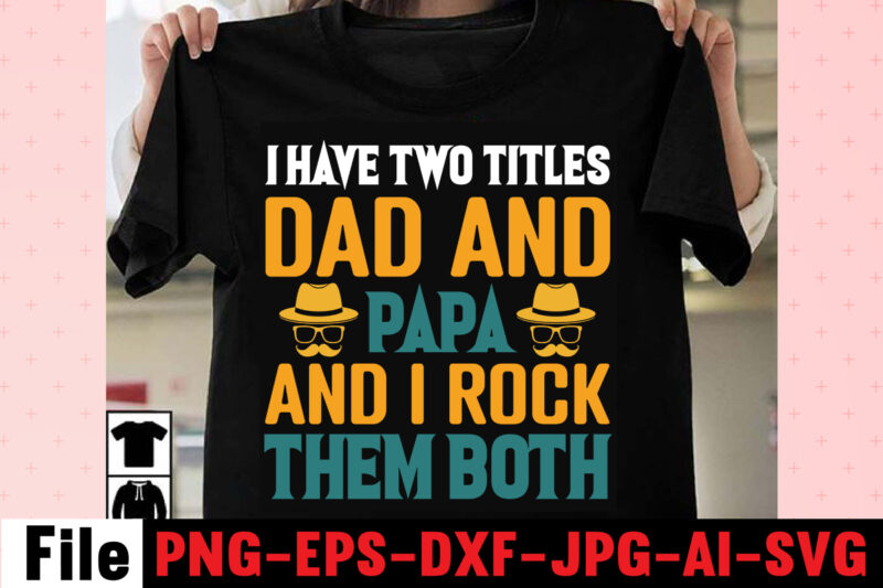 I Have Two Titles Dad And Papa And I Rock Them Both T-shirt Design,Dad Svg Bundle, Dad Svg, Fathers Day Svg Bundle, Fathers Day Svg, Funny Dad Svg, Dad Life