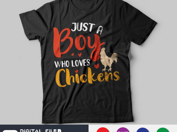 Just a boy who loves chickens shirt, chicks lover shirt, farm svg, funny chicken svg, chickens cut file vector clipart
