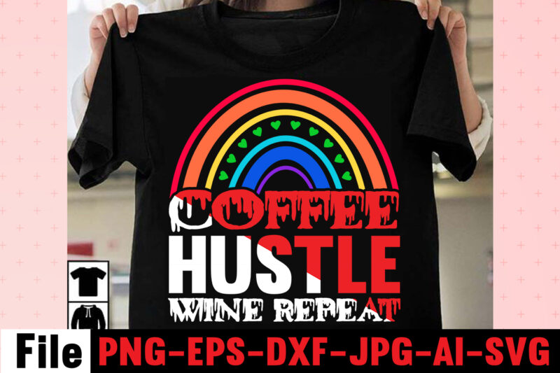 Coffee Hustle Wine Repeat T-shirt Design,rainbow t shirt design, hustle t shirt design, rainbow t shirt, queen t shirt, queen shirt, queen merch,, king queen t shirt, king and queen