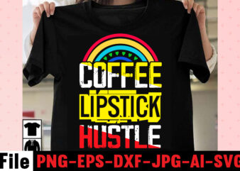 Coffee Lipstick Hustle T-shirt Design,Coffee Hustle Wine Repeat T-shirt Design,rainbow t shirt design, hustle t shirt design, rainbow t shirt, queen t shirt, queen shirt, queen merch,, king queen t