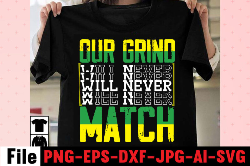 Our Grind Will Never Match T-shirt Design,I Get Us Into Trouble T-shirt Design,I Can I Will End Of Story T-shirt Design,rainbow t shirt design, hustle t shirt design, rainbow t