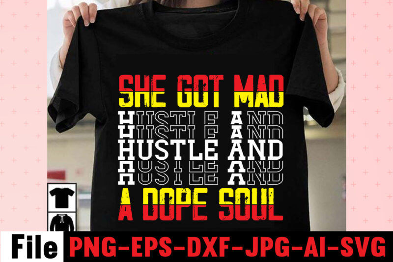 She Got Mad Hustle And A Dope Soul T-shirt Design,I Get Us Into Trouble T-shirt Design,I Can I Will End Of Story T-shirt Design,rainbow t shirt design, hustle t shirt