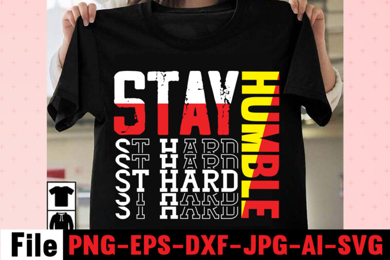 Stay Humble St Hard T-shirt Design,I Get Us Into Trouble T-shirt Design,I Can I Will End Of Story T-shirt Design,rainbow t shirt design, hustle t shirt design, rainbow t shirt,