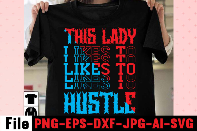 This Lady Likes To Hustle T-shirt Design,I Get Us Into Trouble T-shirt Design,I Can I Will End Of Story T-shirt Design,rainbow t shirt design, hustle t shirt design, rainbow t