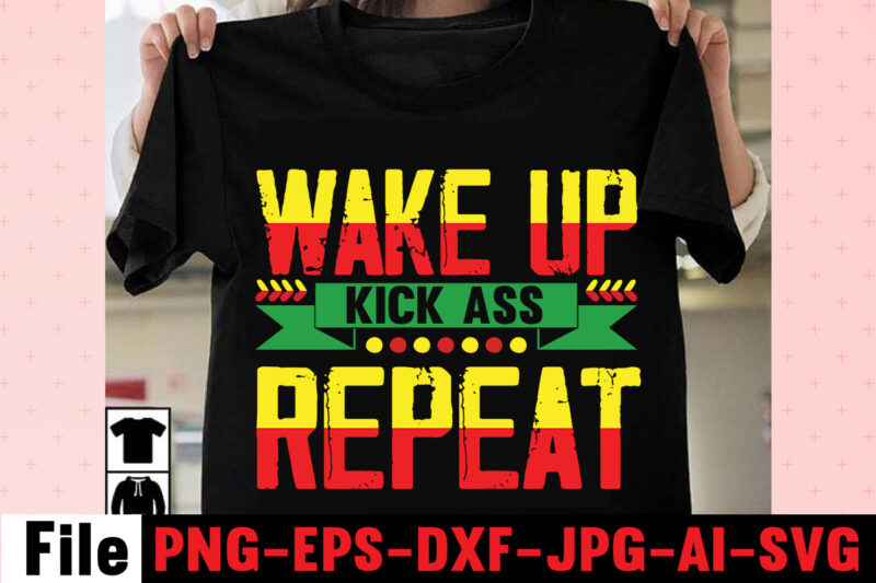 Wake Up Kick Ass Repeat T-shirt Design,I Get Us Into Trouble T-shirt Design,I Can I Will End Of Story T-shirt Design,rainbow t shirt design, hustle t shirt design, rainbow t