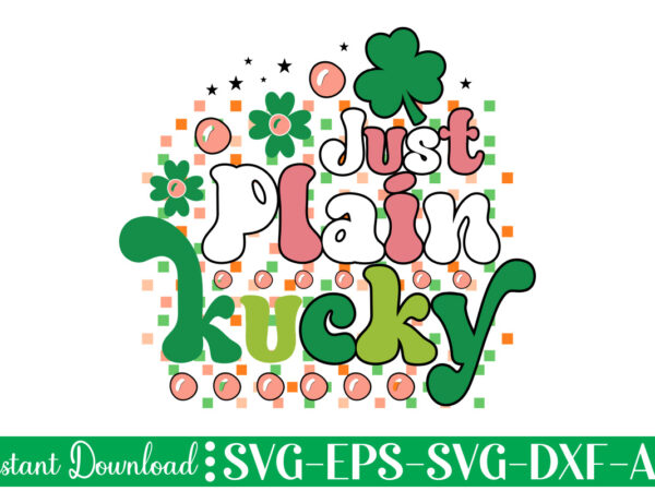 Just plain lucky t shirt design let the shenanigans begin, st. patrick’s day svg, funny st. patrick’s day, kids st. patrick’s day, st patrick’s day, sublimation, st patrick’s day svg,